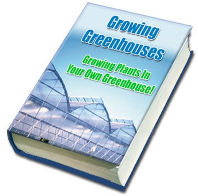 Product picture Greenhouse Growing Growing Plants in Your Own Greenhouse-PLR
